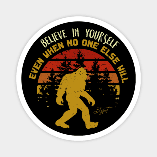 Sasquatch bigfoot  Believe In Yourself - Bigfoot believer Vintage Gift Magnet